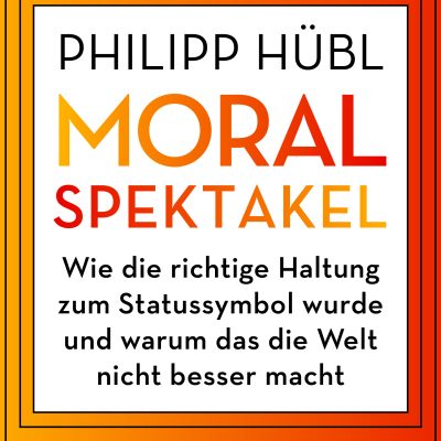 PH24_Philipp Hübl_Moralspektakel.jpg